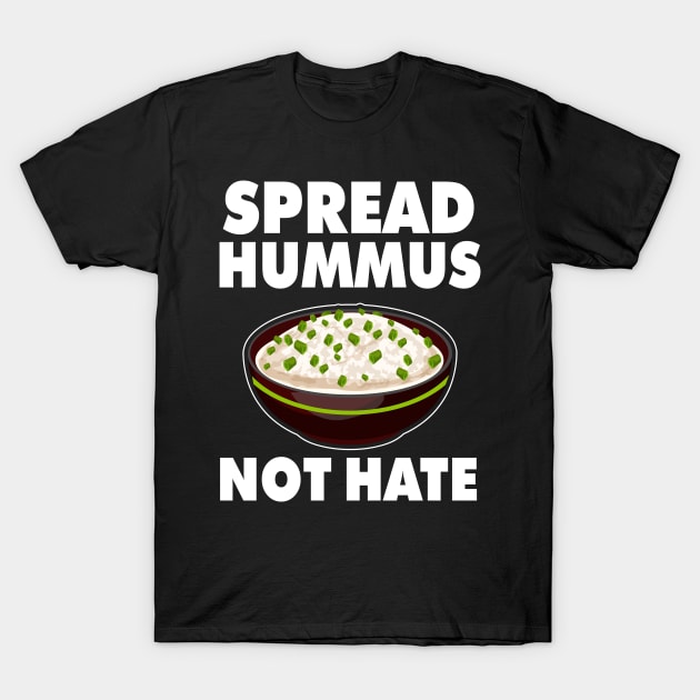 Spread Hummus Not Hate Gift For Vegan T-Shirt by swissles